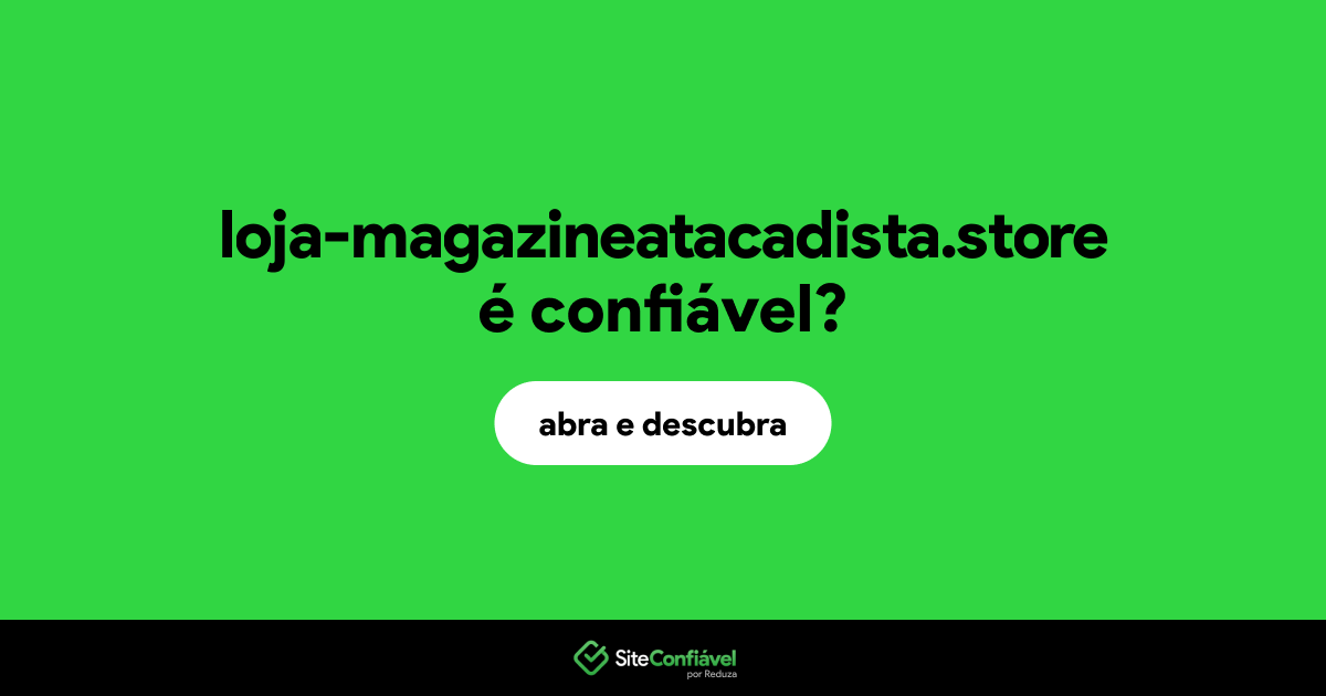 O site loja-magazineatacadista.store é confiável?