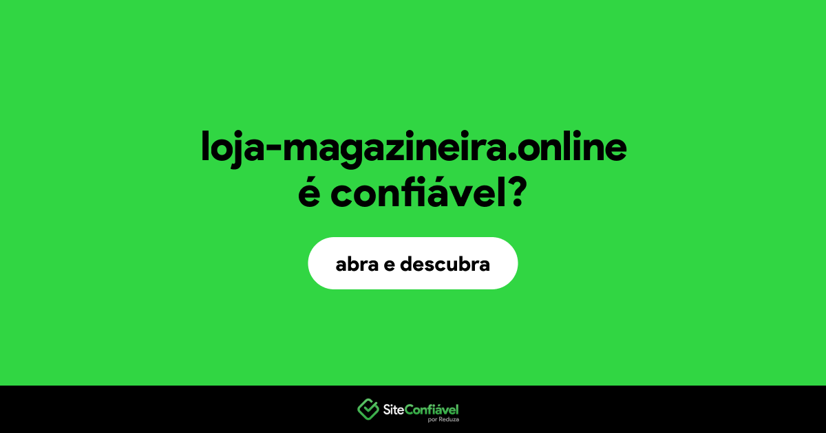 O site loja-magazineira.online é confiável?