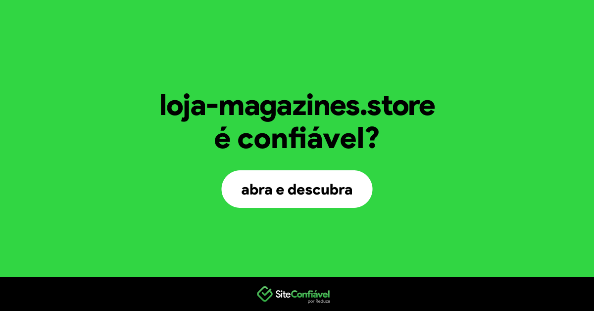 O site loja-magazines.store é confiável?