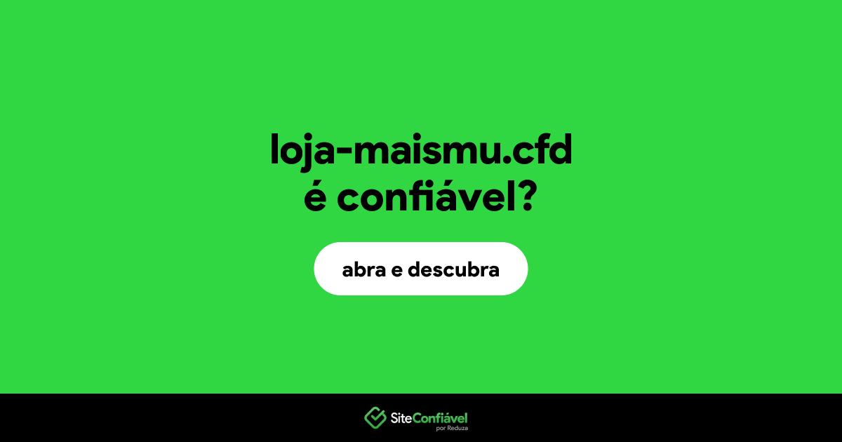 O site loja-maismu.cfd é confiável?