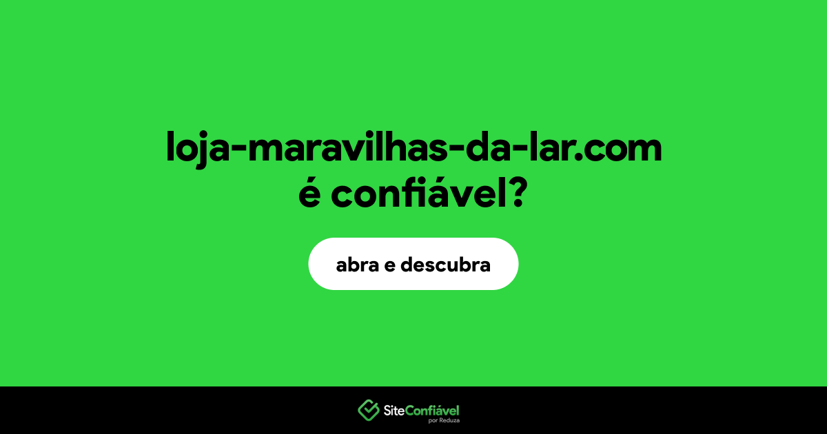 O site loja-maravilhas-da-lar.com é confiável?