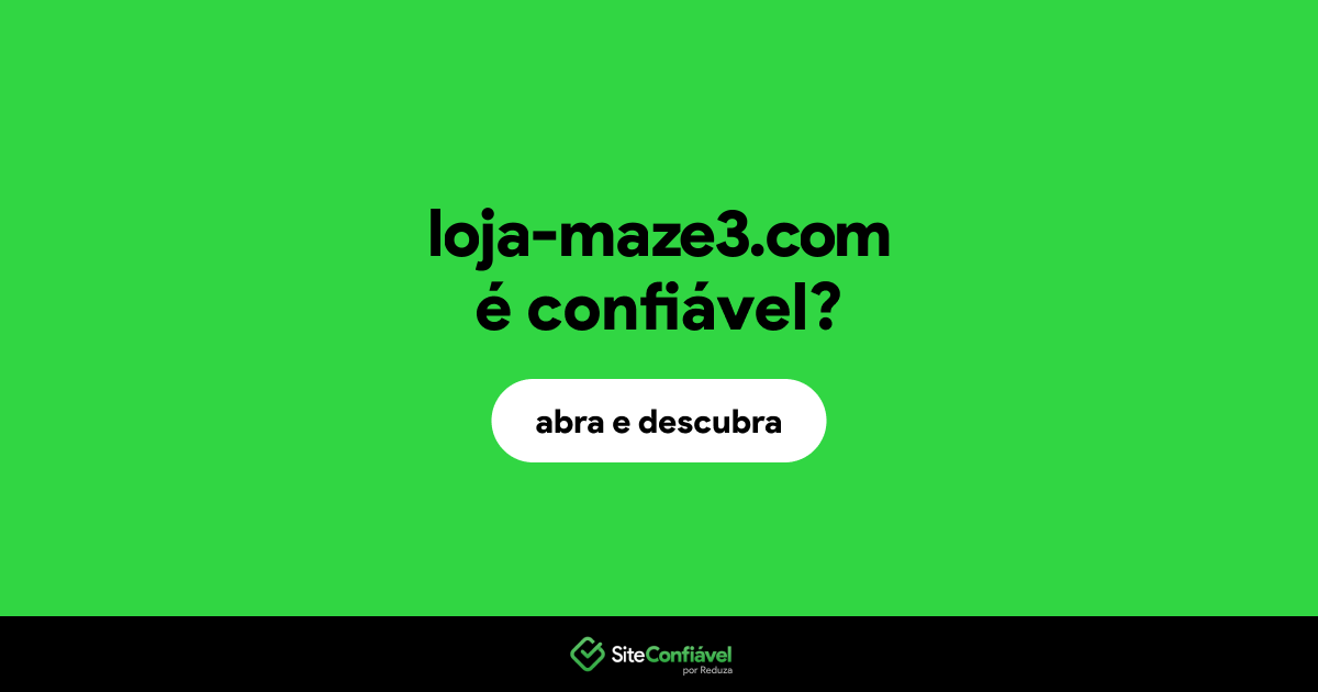 O site loja-maze3.com é confiável?