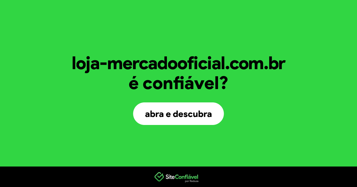 O site loja-mercadooficial.com.br é confiável?