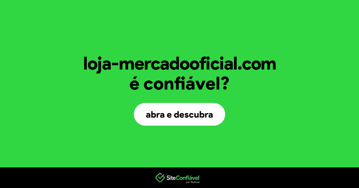 O site loja-mercadooficial.com é confiável?