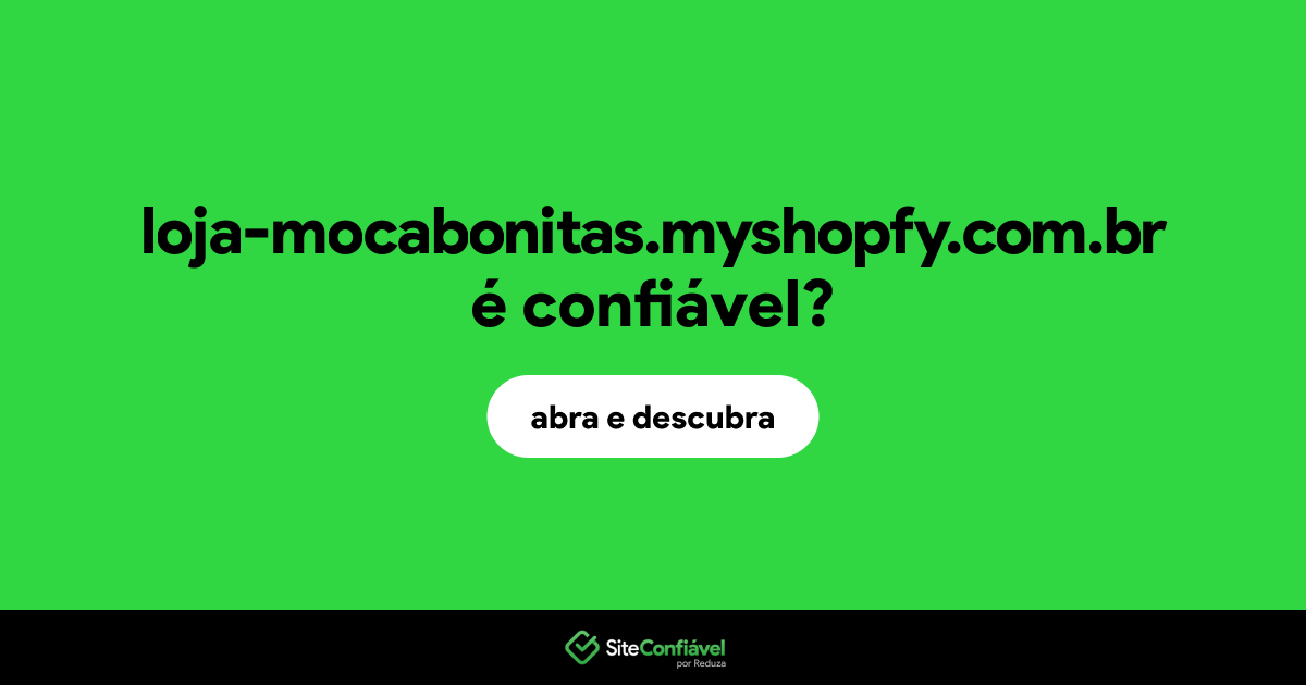 O site loja-mocabonitas.myshopfy.com.br é confiável?