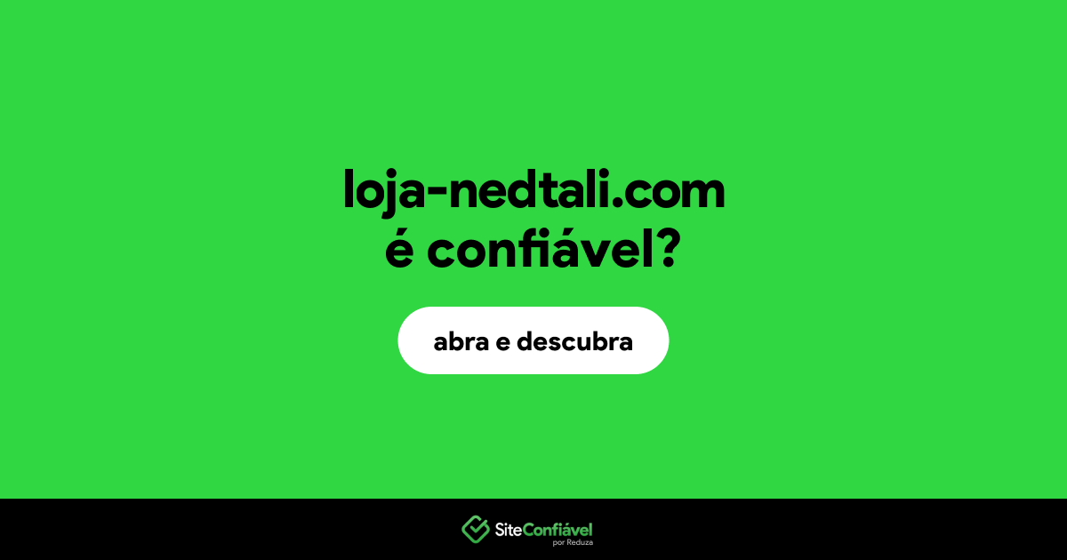 O site loja-nedtali.com é confiável?