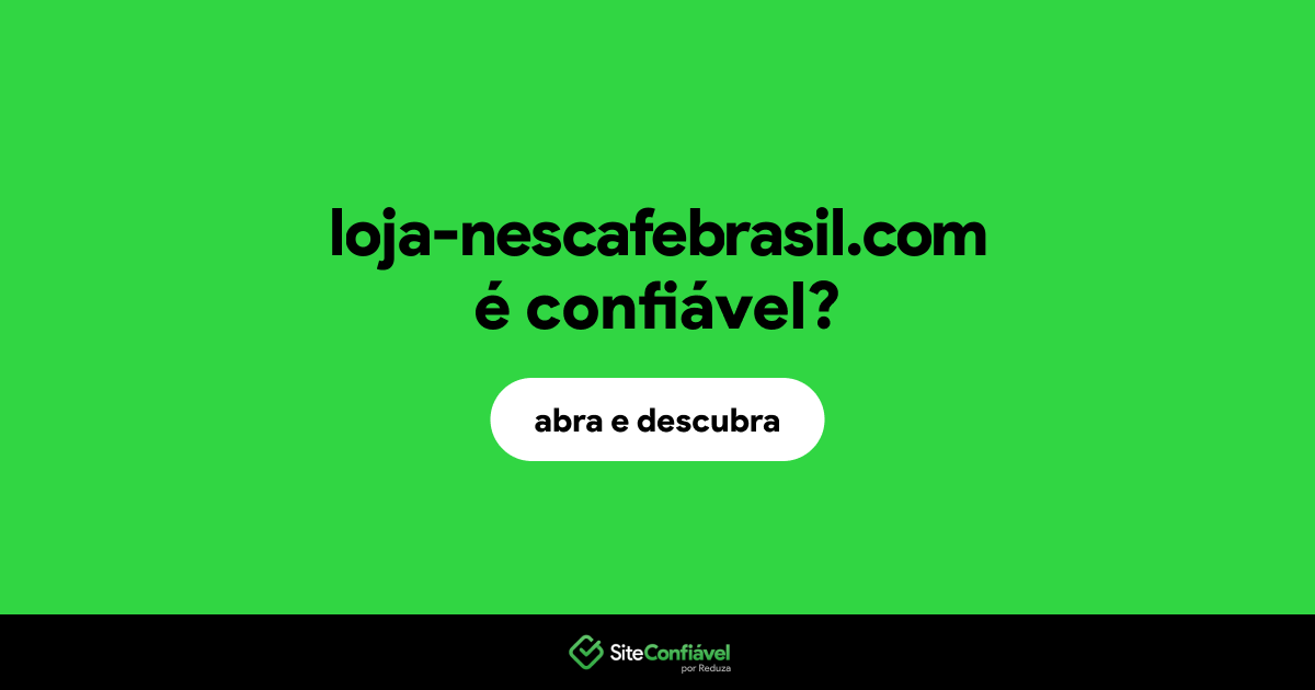O site loja-nescafebrasil.com é confiável?