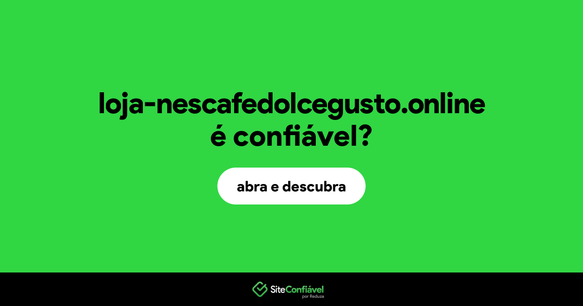 O site loja-nescafedolcegusto.online é confiável?