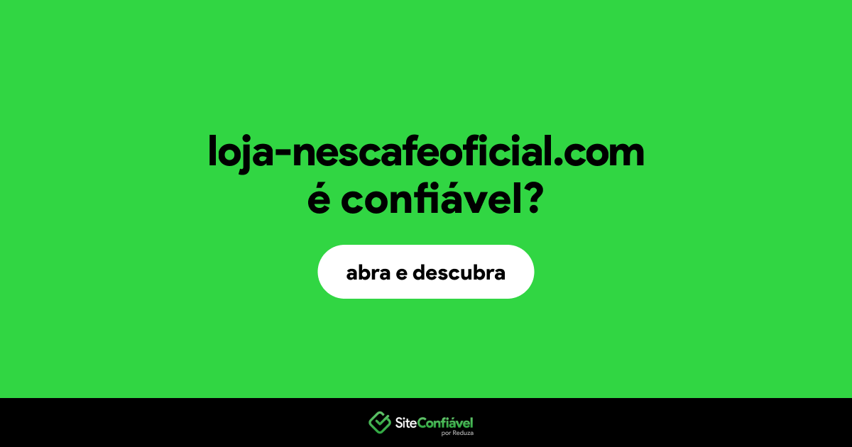 O site loja-nescafeoficial.com é confiável?