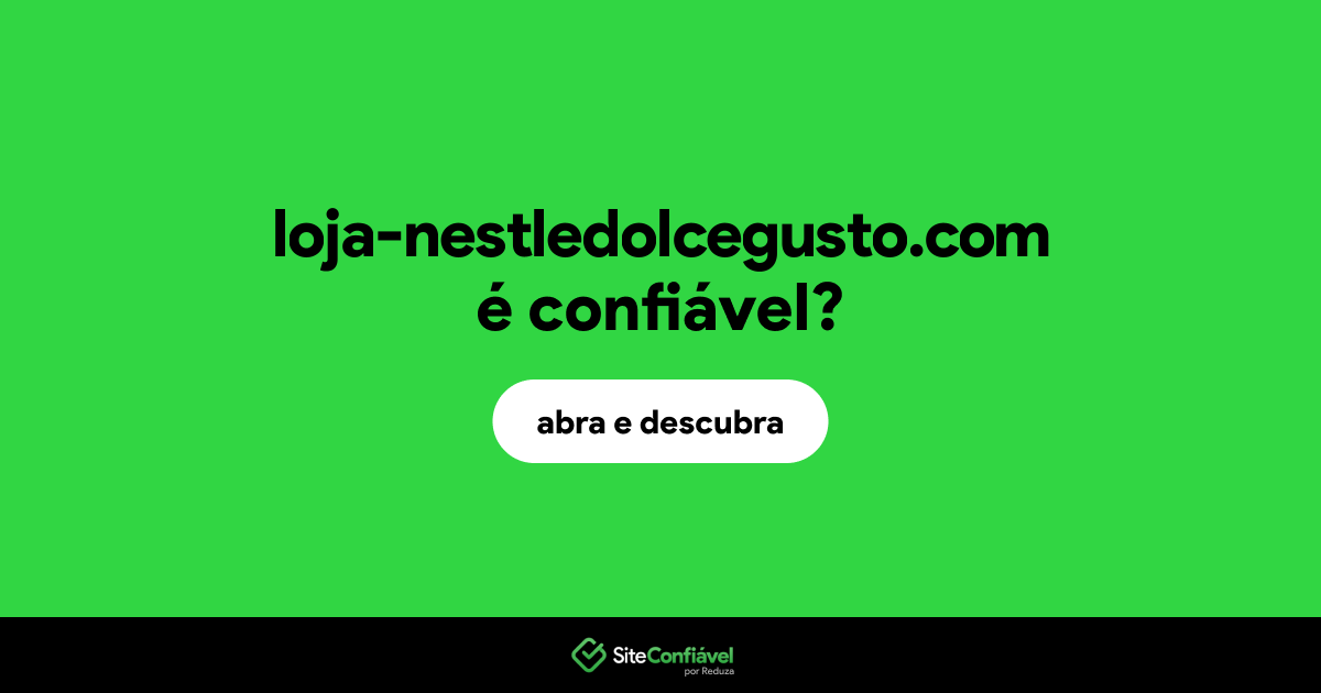 O site loja-nestledolcegusto.com é confiável?