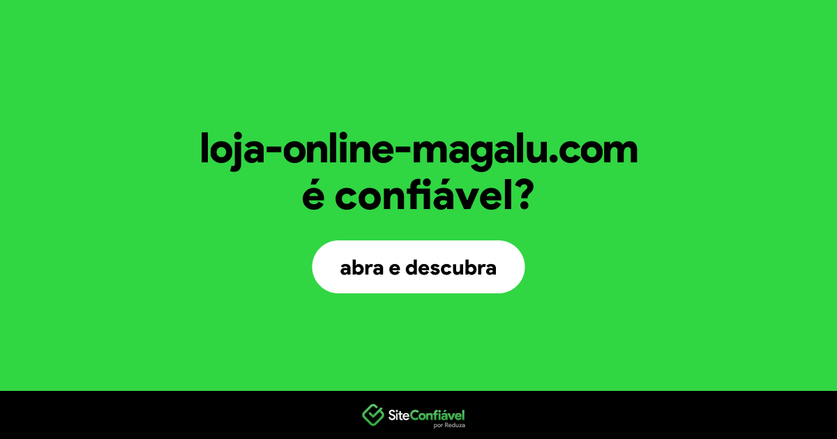 O site loja-online-magalu.com é confiável?