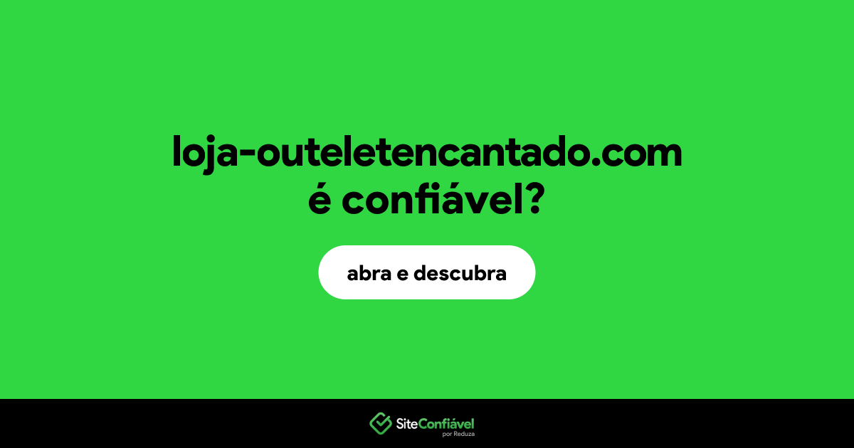 O site loja-outeletencantado.com é confiável?