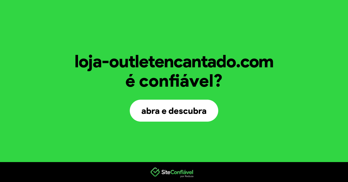 O site loja-outletencantado.com é confiável?