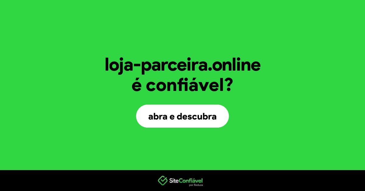 O site loja-parceira.online é confiável?