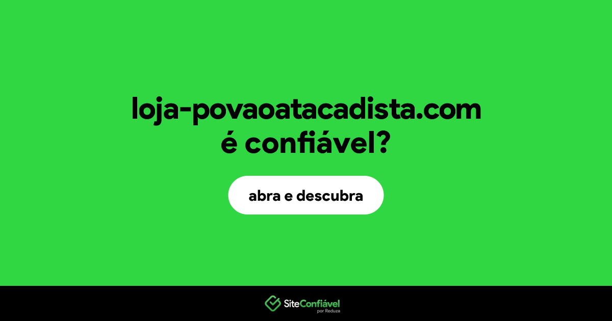 O site loja-povaoatacadista.com é confiável?
