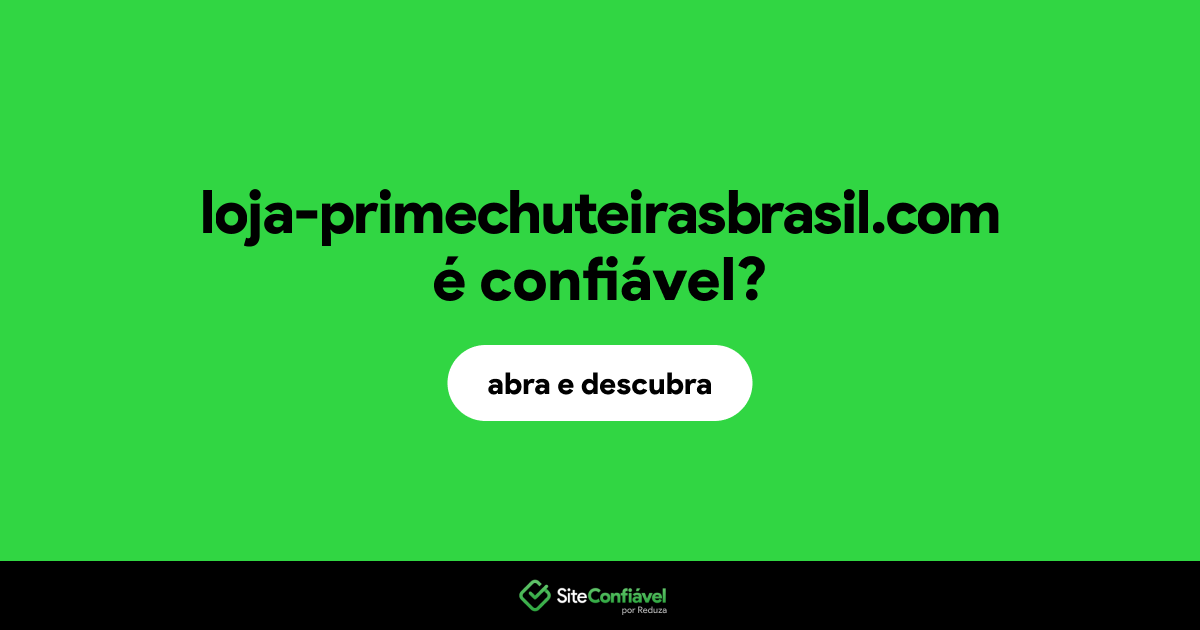 O site loja-primechuteirasbrasil.com é confiável?