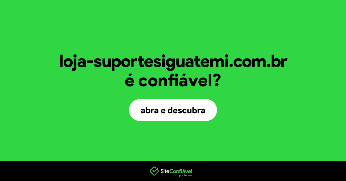 O site loja-suportesiguatemi.com.br é confiável?