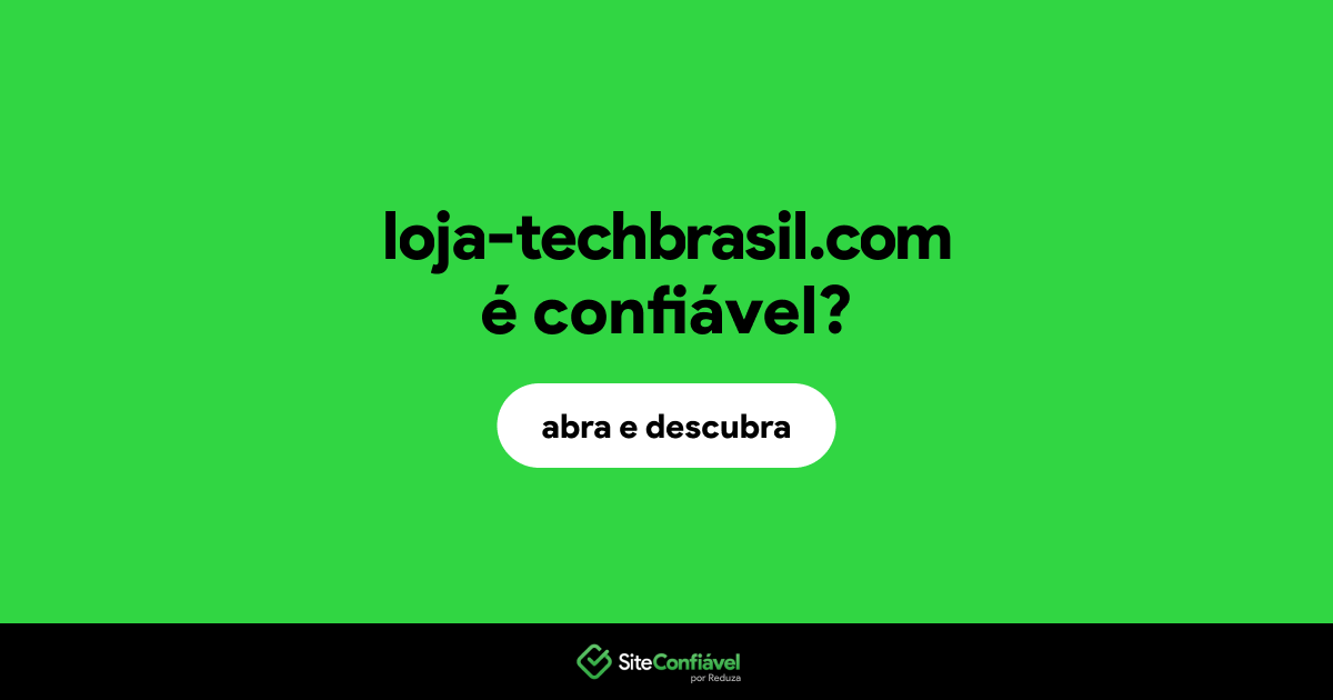 O site loja-techbrasil.com é confiável?