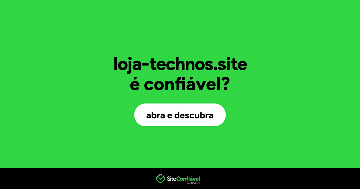O site loja-technos.site é confiável?