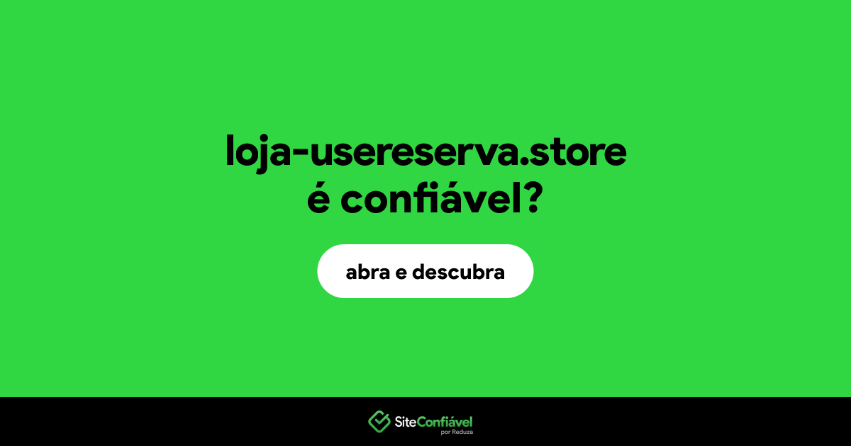 O site loja-usereserva.store é confiável?