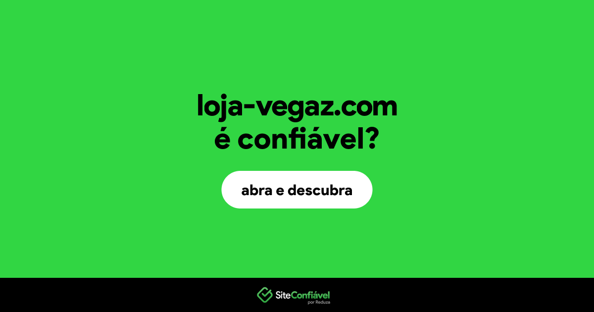 O site loja-vegaz.com é confiável?