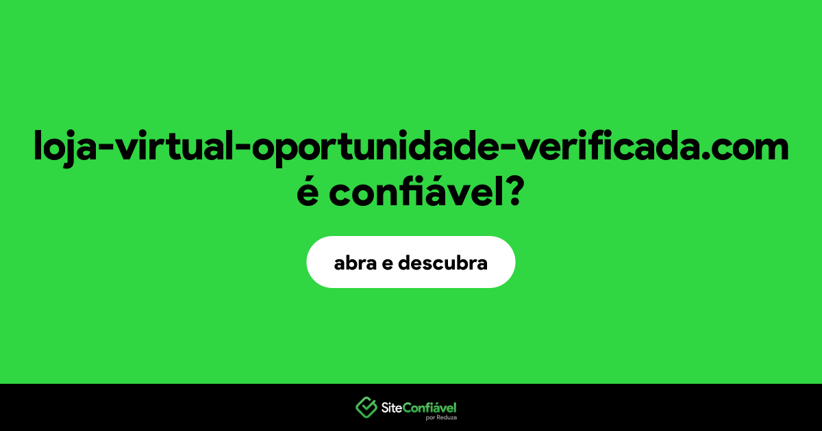 O site loja-virtual-oportunidade-verificada.com é confiável?