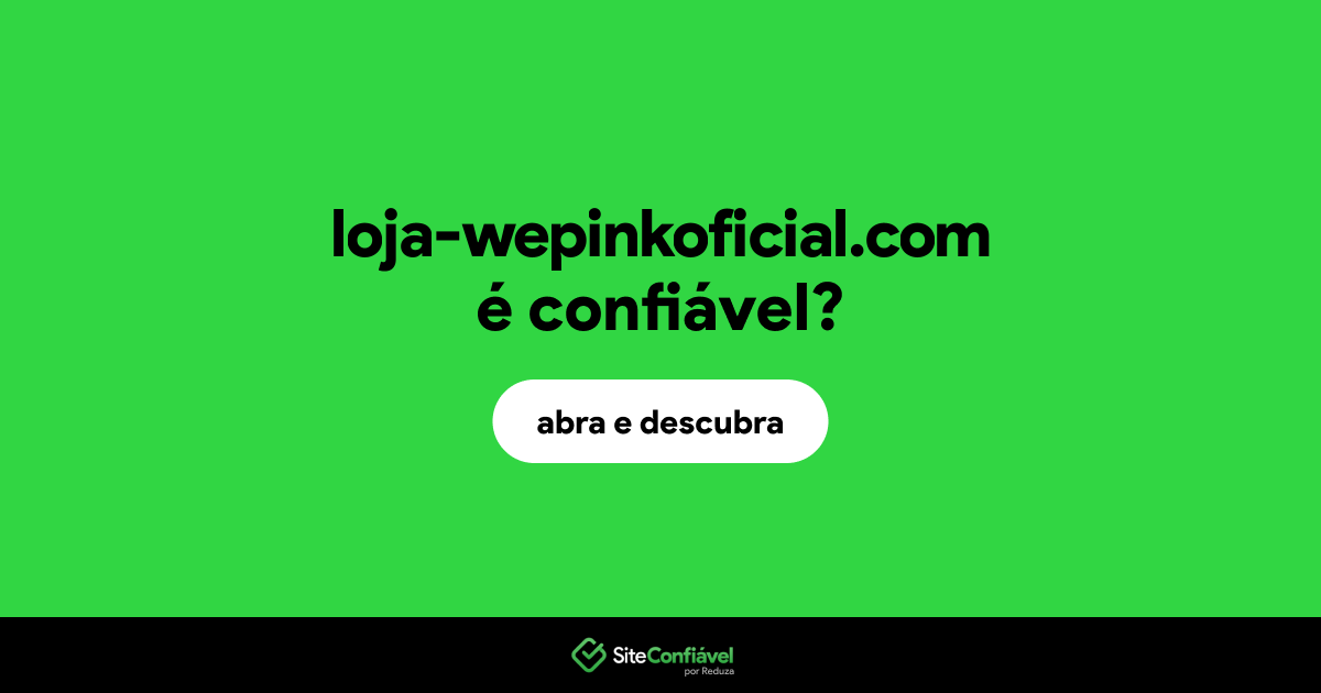 O site loja-wepinkoficial.com é confiável?