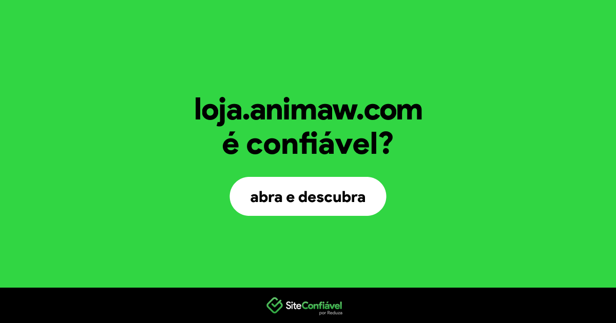 O site loja.animaw.com é confiável?