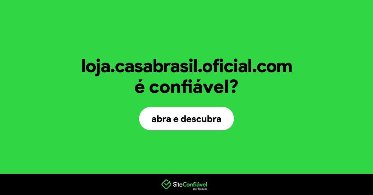 O site loja.casabrasil.oficial.com é confiável?
