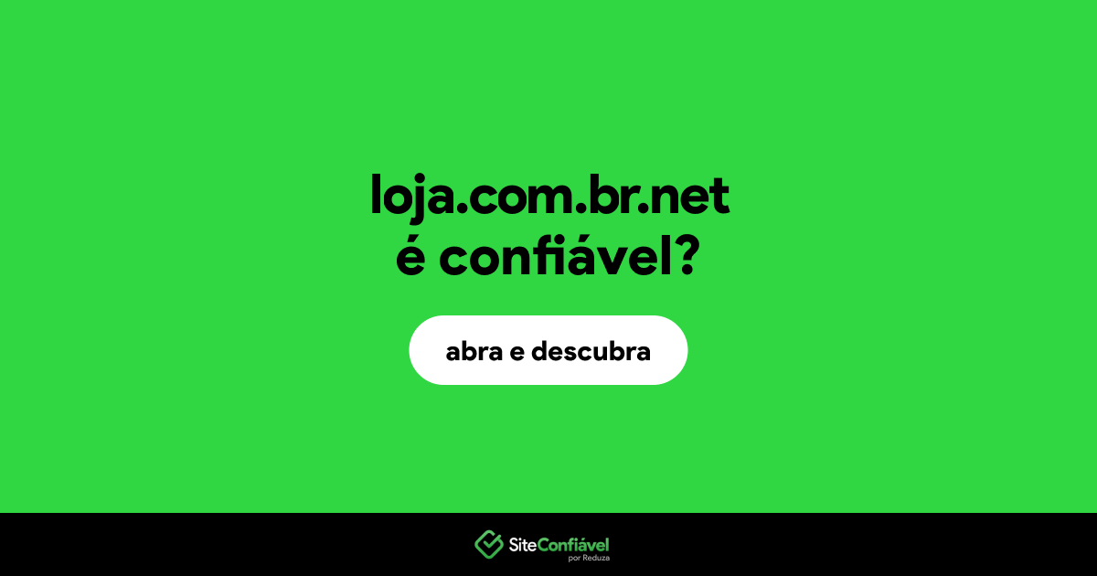 O site loja.com.br.net é confiável?