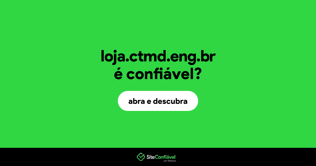 O site loja.ctmd.eng.br é confiável?