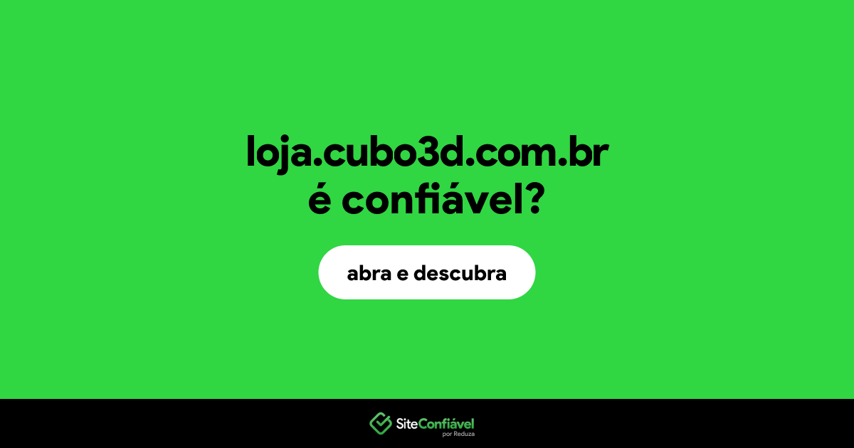 O site loja.cubo3d.com.br é confiável?
