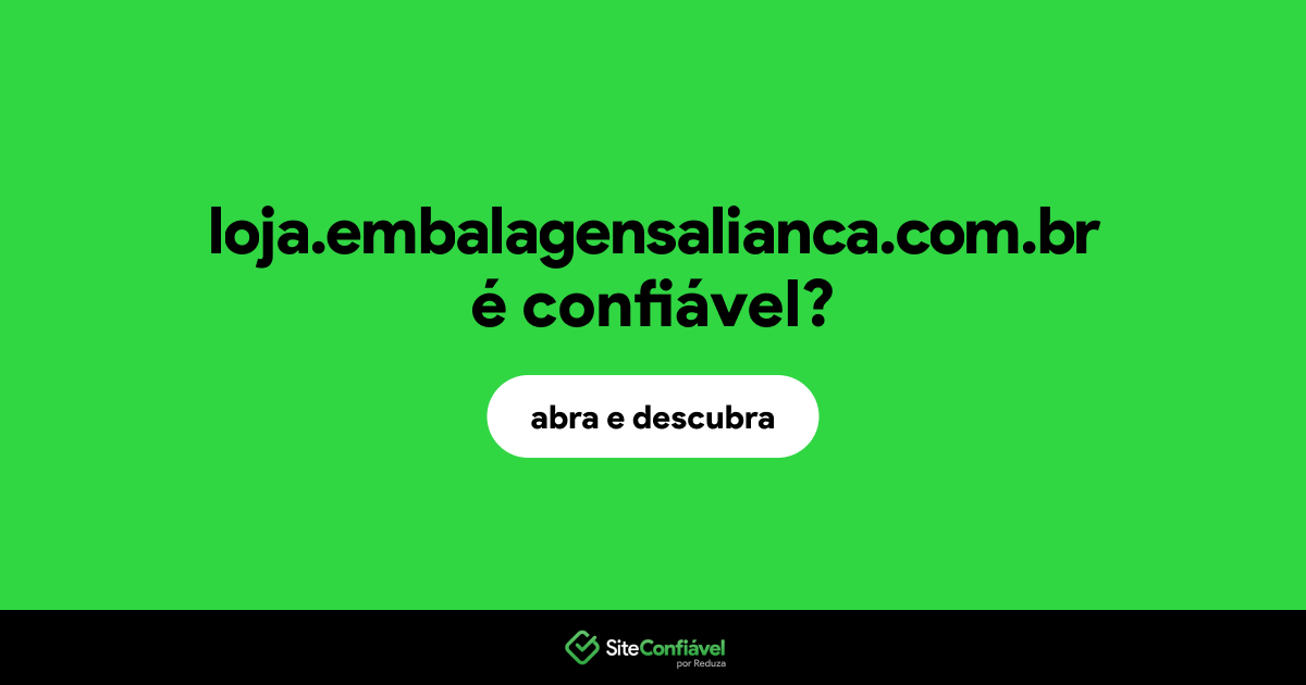 O site loja.embalagensalianca.com.br é confiável?