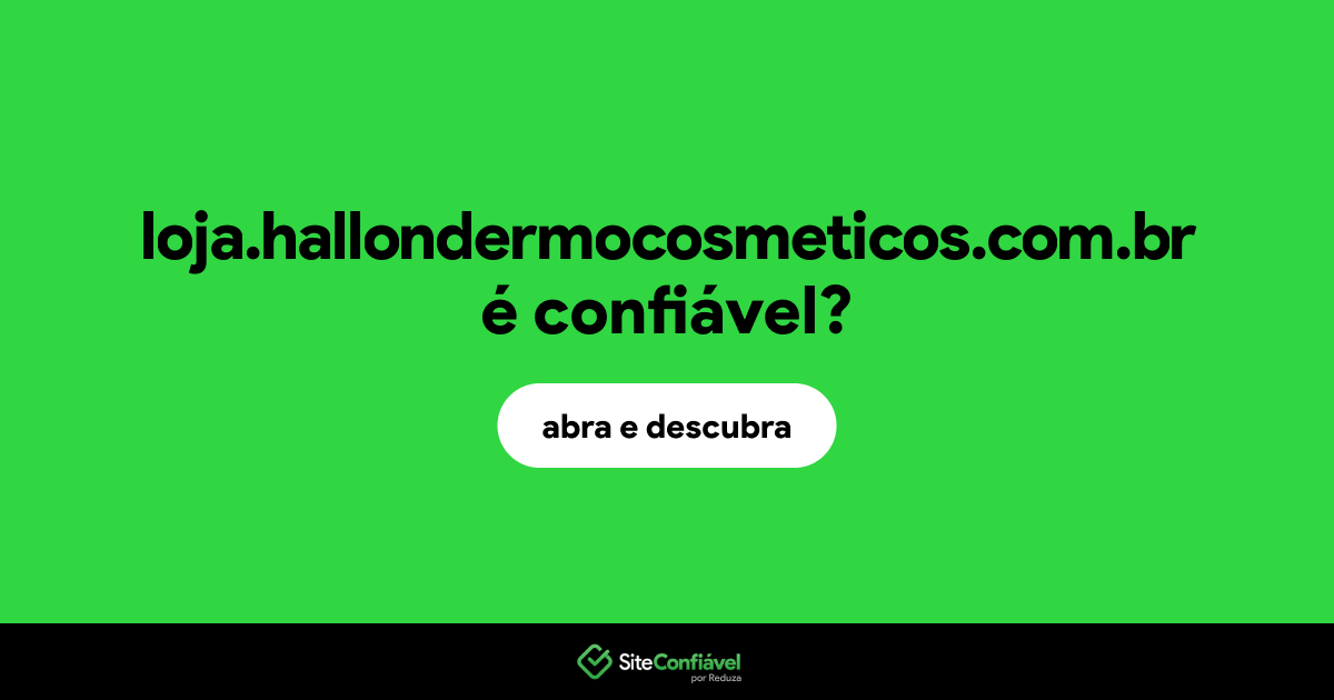 O site loja.hallondermocosmeticos.com.br é confiável?