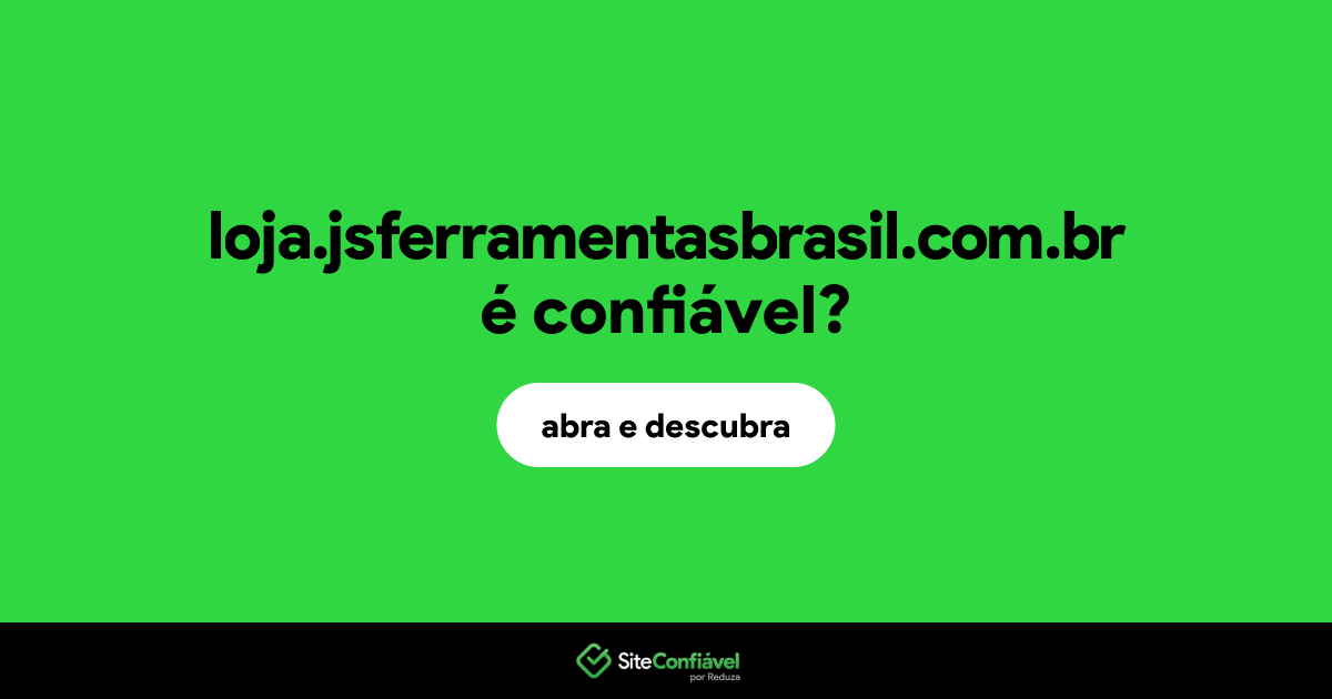 O site loja.jsferramentasbrasil.com.br é confiável?