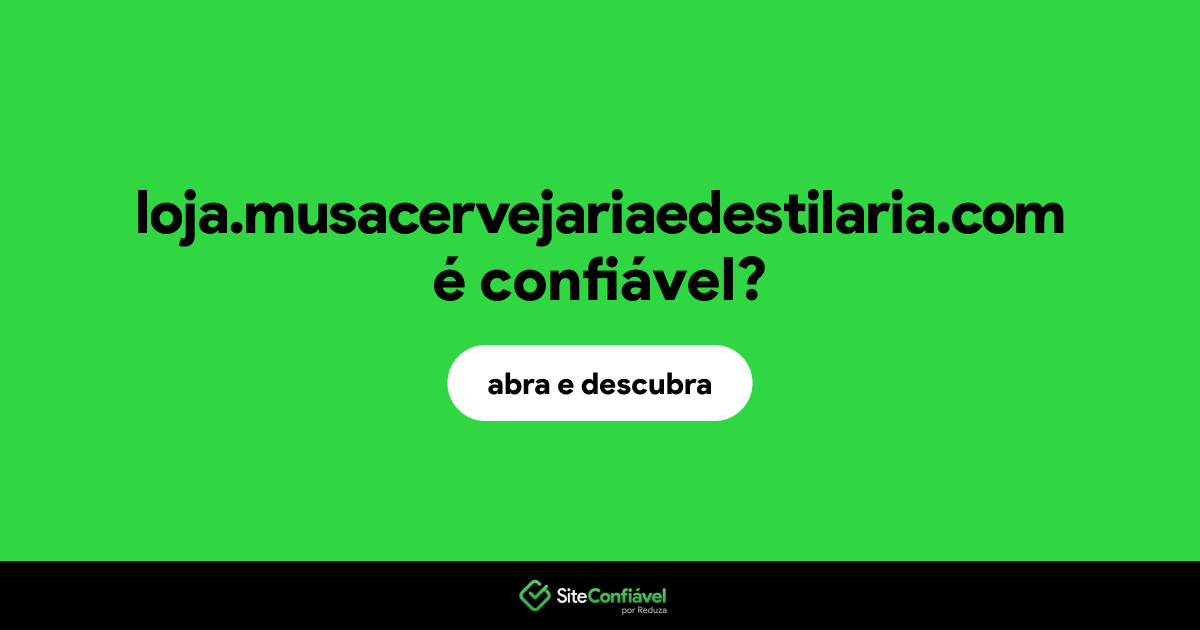 O site loja.musacervejariaedestilaria.com é confiável?