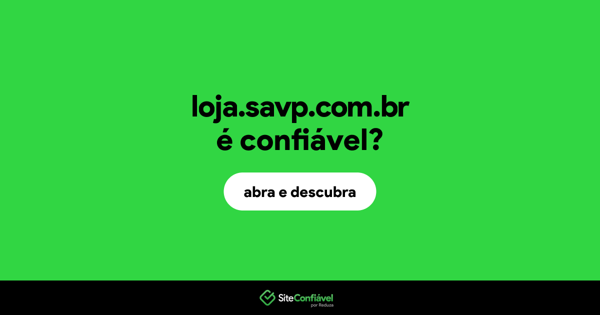 O site loja.savp.com.br é confiável?