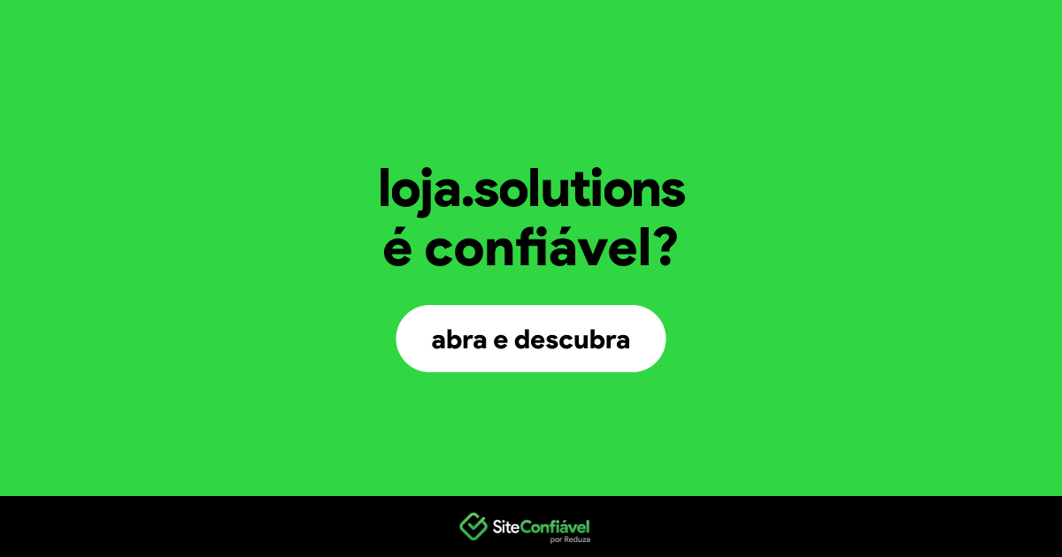 O site loja.solutions é confiável?