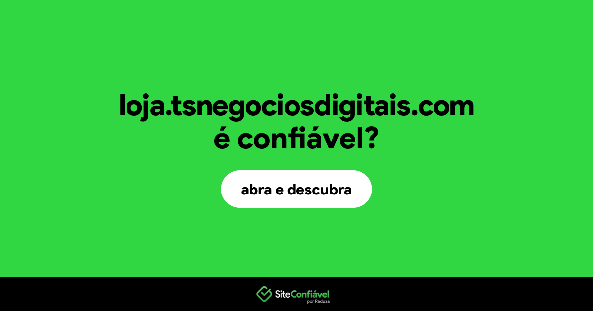 O site loja.tsnegociosdigitais.com é confiável?