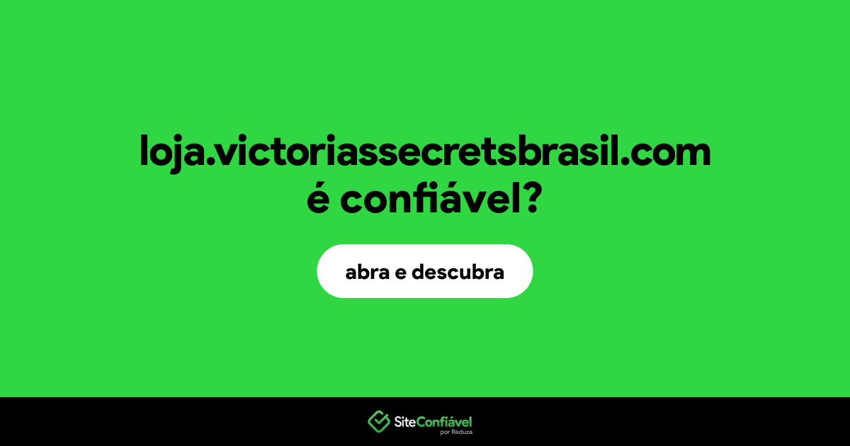 O site loja.victoriassecretsbrasil.com é confiável?