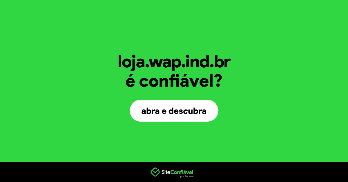 O site loja.wap.ind.br é confiável?