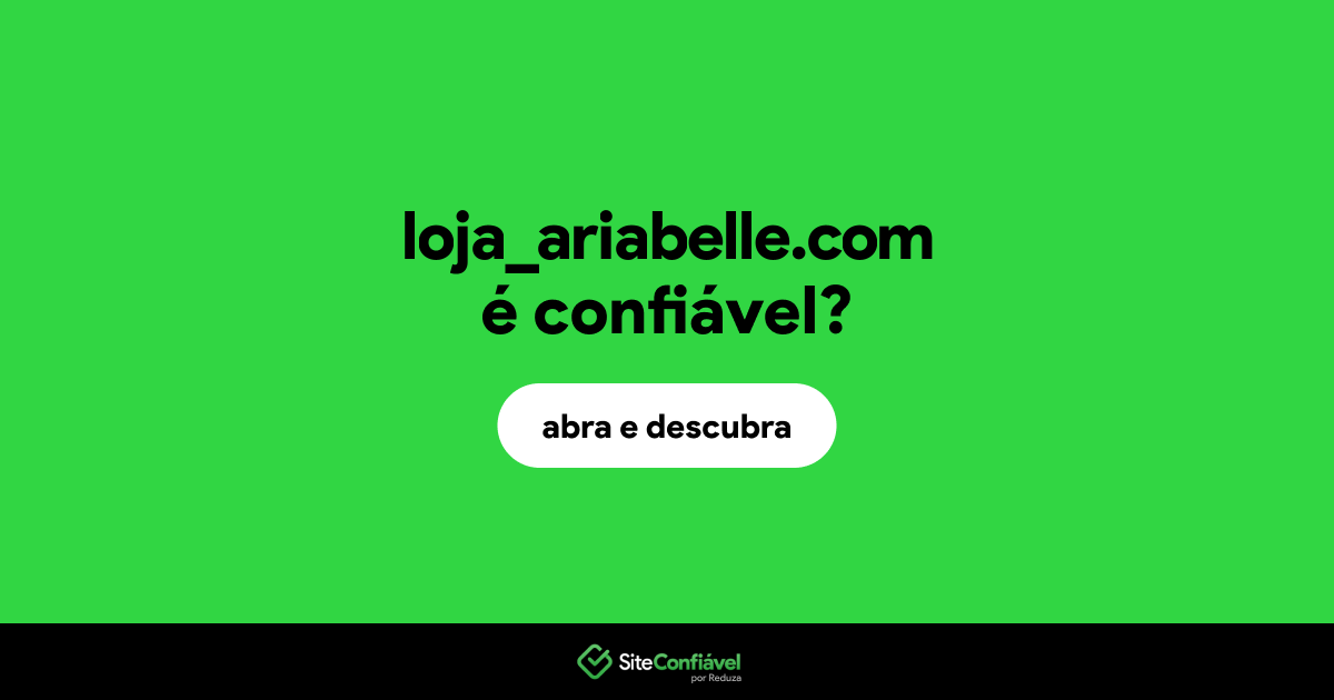 O site loja_ariabelle.com é confiável?