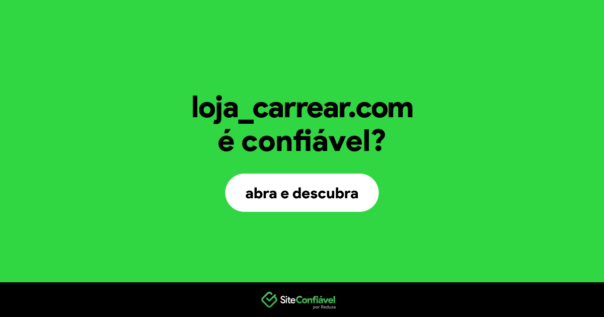 O site loja_carrear.com é confiável?