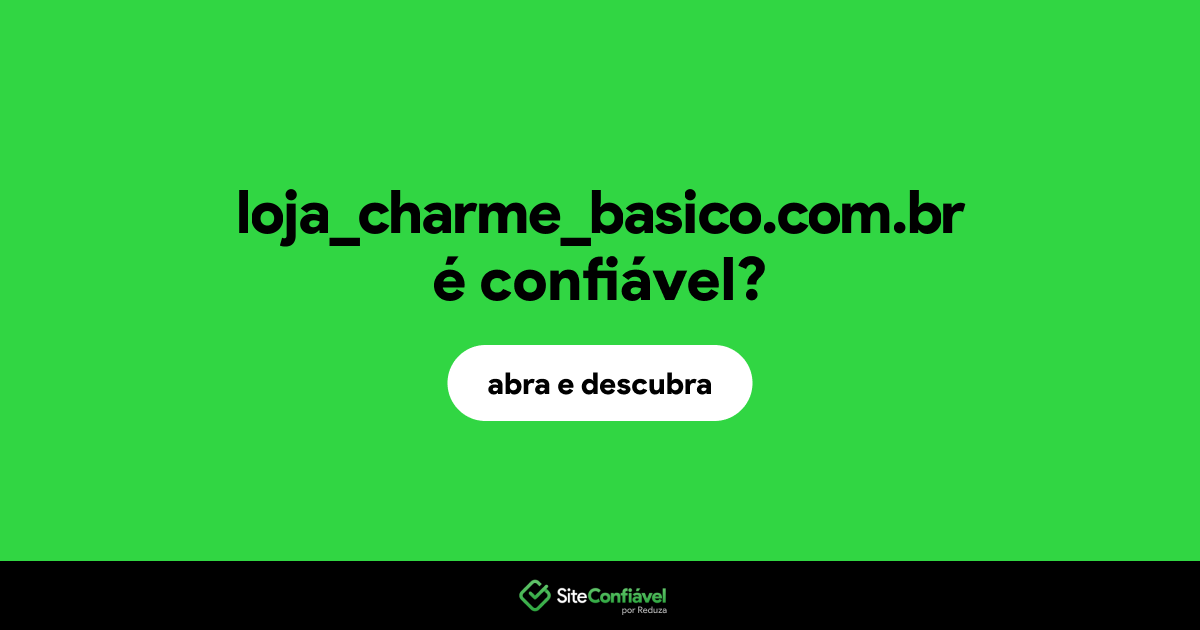 O site loja_charme_basico.com.br é confiável?