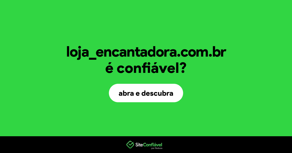O site loja_encantadora.com.br é confiável?