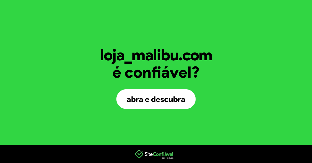 O site loja_malibu.com é confiável?