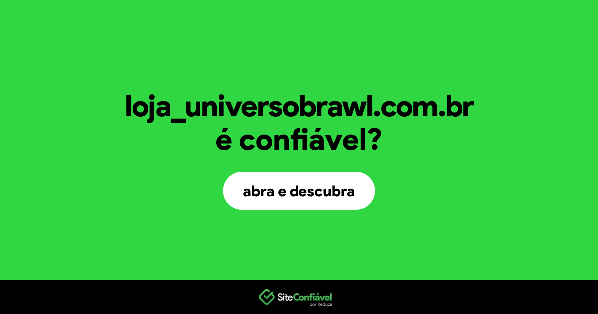 O site loja_universobrawl.com.br é confiável?