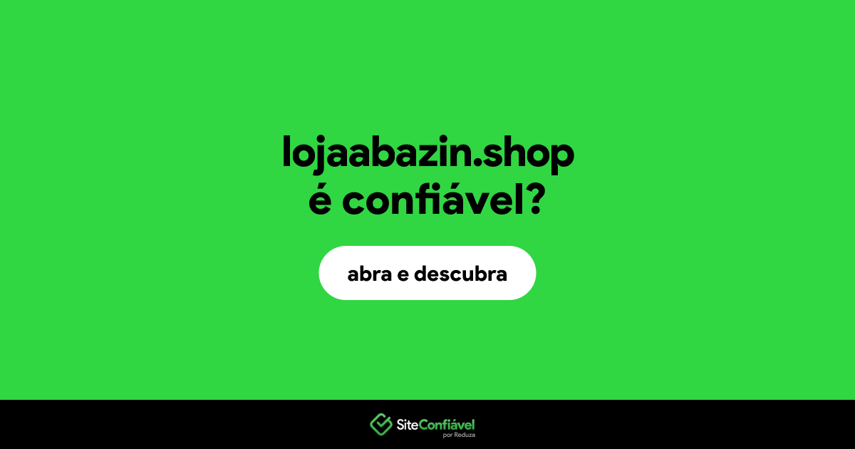 O site lojaabazin.shop é confiável?