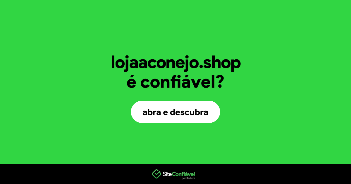 O site lojaaconejo.shop é confiável?