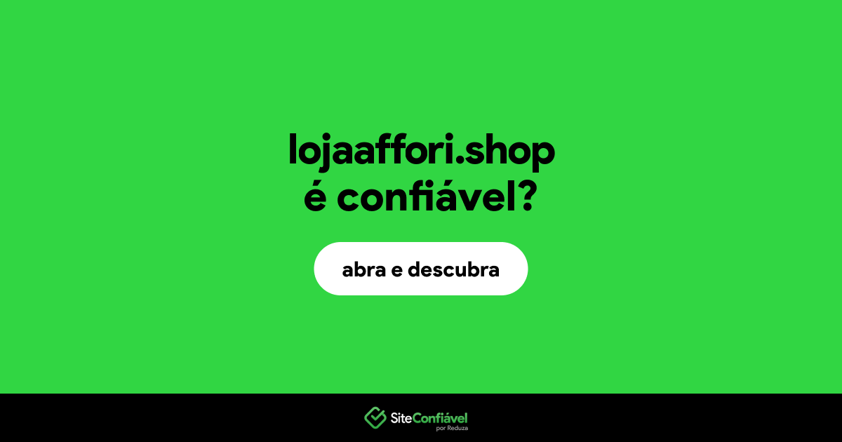 O site lojaaffori.shop é confiável?